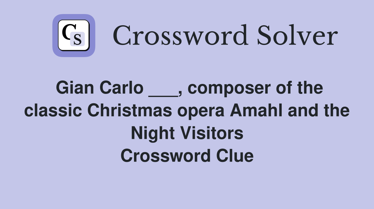 Gian Carlo ___, composer of the classic Christmas opera Amahl and the